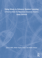 Using Music to Enhance Student Learning: A Practical Guide for Elementary Classroom Teachers