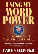 Using My Word Power: Advocating for a More Civilized Society, Book II: Patriotism and Politics