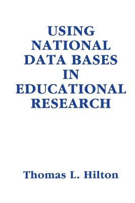 Using National Data Bases in Educational Research - Hilton, Thomas L. (Editor)