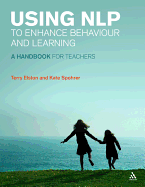 Using NLP to Enhance Behaviour and Learning: A Handbook for Teachers