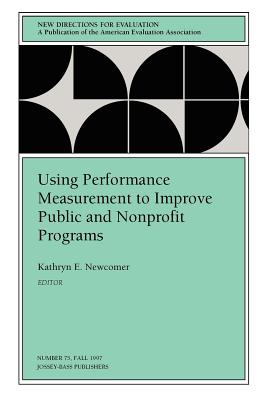 Using Performance Measurement to Improve Public and Nonprofit Programs - #75 - Ev, and Newcomer, Kathryn E (Editor)