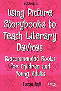 Using Picture Storybooks to Teach Literary Devices: Recommended Books for Children and Young Adults Volume 3