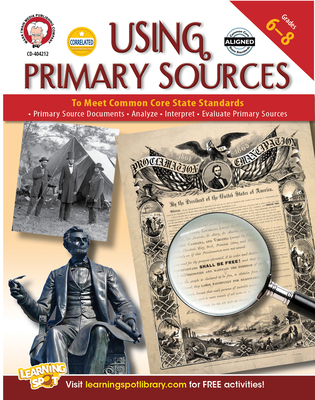 Using Primary Sources to Meet Common Core State Standards, Grades 6 - 8 - Cameron, Schyrlet, and Myers, Suzanne