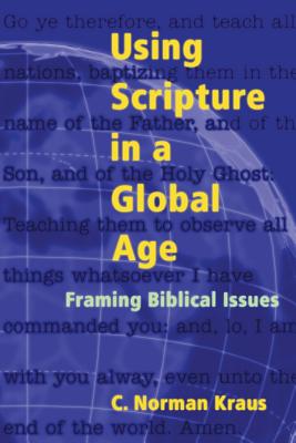 Using Scripture in a Global Age - Kraus, C Norman