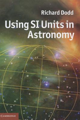 Using SI Units in Astronomy - Dodd, Richard