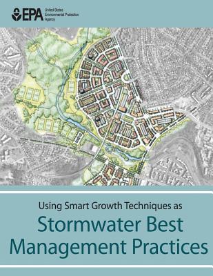 Using Smart Growth Techniques as Stormwater Best Management Practices - Agency, U S Environmental Protection