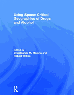 Using Space: Critical Geographies of Drugs and Alcohol