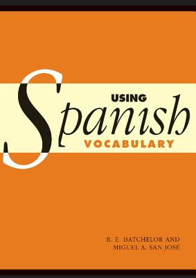 Using Spanish Vocabulary - Batchelor, R E, and San Jose, Miguel Angel, and R E, Batchelor