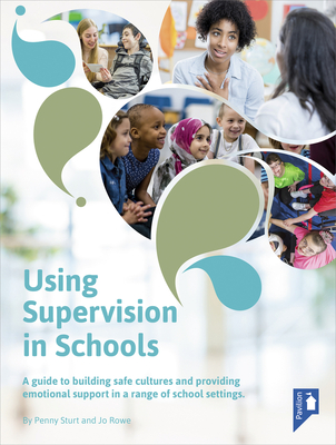 Using Supervision in Schools: A Guide to Building Safe Cultures and Providing Emotional Support in a Range of School Settings - Sturt, Penny, and Rowe, Jo