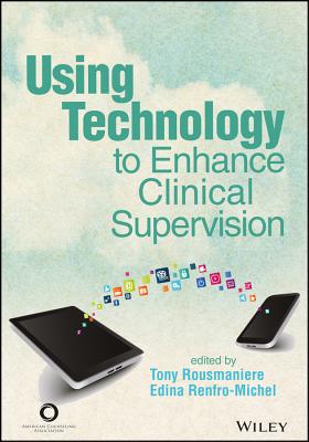 Using Technology to Enhance Clinical Supervision - Rousmaniere, Tony