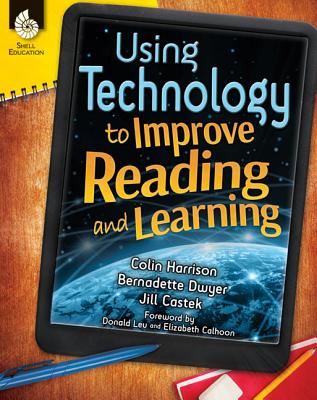 Using Technology to Improve Reading and Learning - Harrison, Colin, Mr., and Dwyer, Bernadette, and Castek, Jill