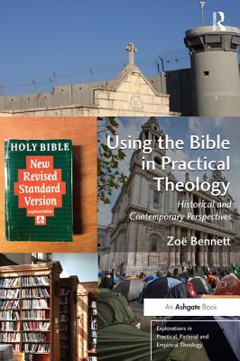 Using the Bible in Practical Theology: Historical and Contemporary Perspectives - Bennett, Zo