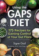 Using the Gaps Diet: 175 Recipes for Gaining Control of Your Gut Flora