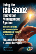 Using the ISO 56002 Innovation Management System: A Practical Guide for Implementation and Building a Culture of Innovation