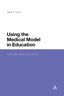 Using the Medical Model in Education: Can Pills Make You Clever?