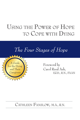 Using the Power of Hope to Cope with Dying: The Four Stages of Hope - Fanslow, Cathleen