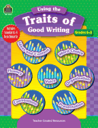 Using the Traits of Good Writing, Grades 6-8