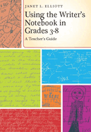 Using the Writer's Notebook in Grades 3-8: A Teacher's Guide