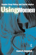 Using Women: Gender, Drug Policy, and Social Justice