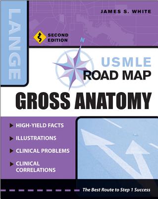 USMLE Road Map Gross Anatomy, Second Edition - White, James S