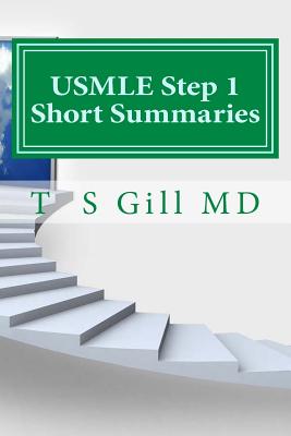 USMLE Step 1 Short Summaries: A Ladder for Success - Gill MD, T S