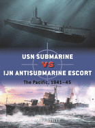 USN Submarine Vs Ijn Antisubmarine Escort: The Pacific, 1941-45