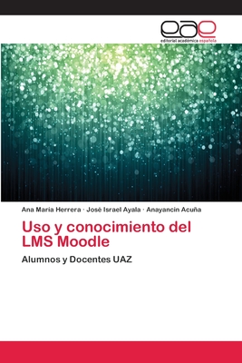 Uso y conocimiento del LMS Moodle - Herrera, Ana Mar?a, and Ayala, Jos? Israel, and Acua, Anayancin