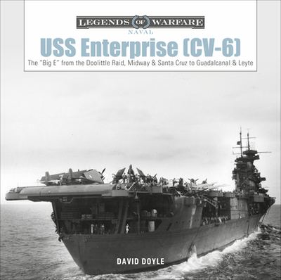 USS Enterprise (CV-6): The Big E from the Doolittle Raid, Midway, and Santa Cruz to Guadalcanal and Leyte - Doyle, David