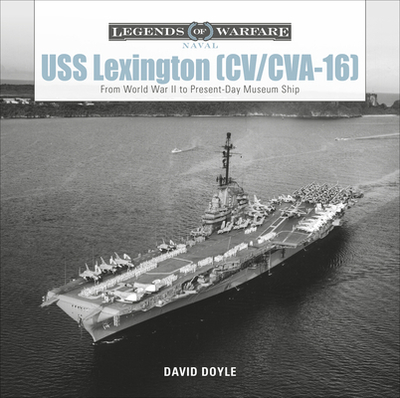 USS Lexington (CV/CVA-16): From World War II to Present-Day Museum Ship - Doyle, David