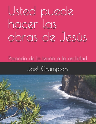 Usted puede hacer las obras de Jess: Pasando de la teor?a a la realidad - Rivera, Jose (Translated by), and Crumpton, Joel