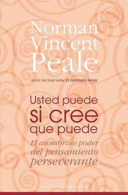 Usted Puede Si Cree Que Puede - Peale, Norman Vincent