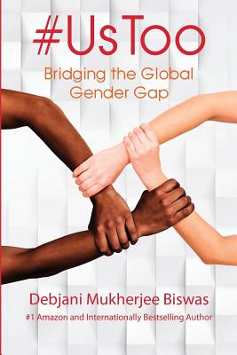 #UsToo: Bridging the Global Gender Gap - Biswas, Debjani Mukherjee