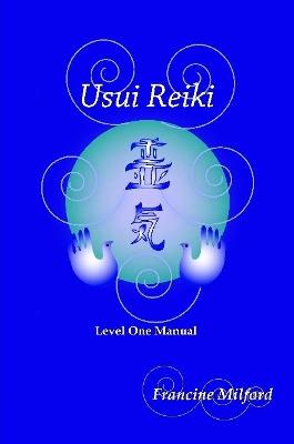 Usui Reiki Level One Manual - Milford, Francine