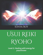 Usui Reiki Ryoho: Level 2: Healing with energy for practitioner