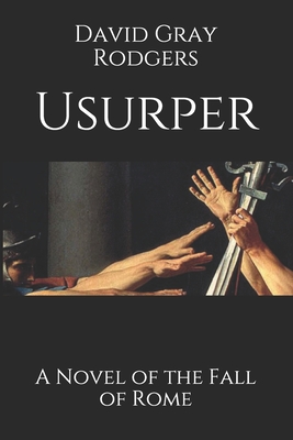 Usurper: A Novel of the Fall of Rome - Rodgers, David Gray