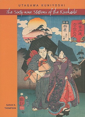 Utagawa Kuniyoshi: The Sixty-Nine Stations of the Kisokaido - Thompson, Sarah E
