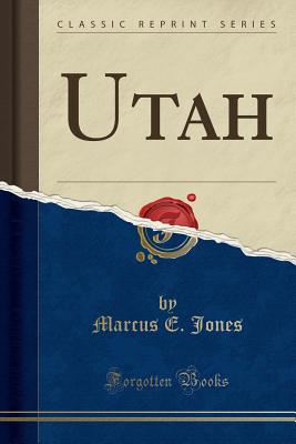 Utah (Classic Reprint) - Jones, Marcus E