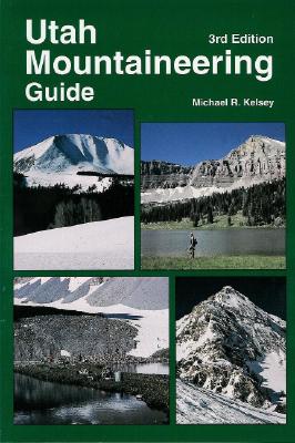 Utah Mountaineering Guide - Kelsey, Michael R