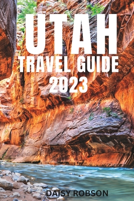 Utah Travel Guide 2023 - Robson, Daisy