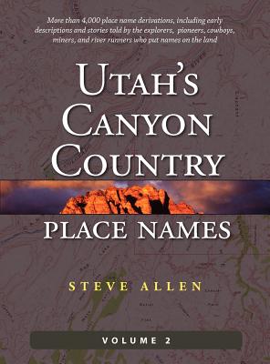 Utah's Canyon Country Place Names, Vol. 2 - Allen, Steve