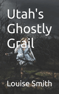 Utah's Ghostly Grail