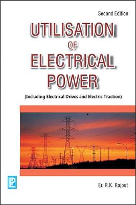Utilisation of Electrical Power - Rajput, R. K.