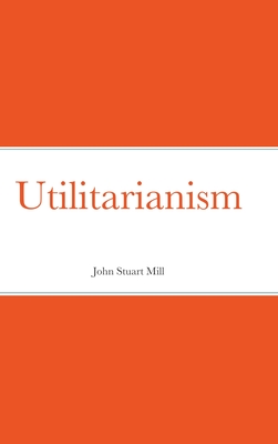 Utilitarianism - Mill, John Stuart