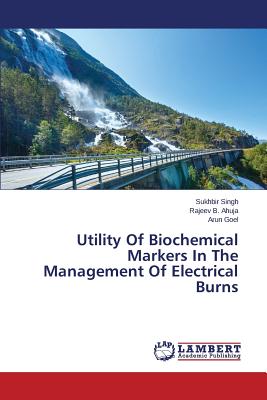 Utility Of Biochemical Markers In The Management Of Electrical Burns - Singh Sukhbir, and Ahuja Rajeev B, and Goel Arun