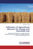 Utilization of Agricultural Biomass for Energy and Densified Fuel