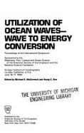 Utilization of Ocean Waves--Wave to Energy Conversion; Proceedings of the International Symposium: Scripps Institute (Sic) of Oceanography, La Jolla,