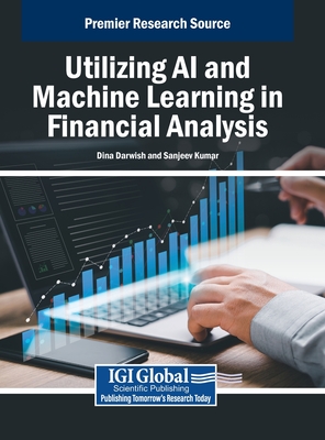 Utilizing AI and Machine Learning in Financial Analysis - Darwish, Dina (Editor), and Kumar, Sanjeev (Editor)