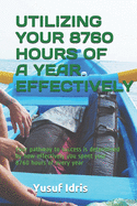 Utilizing Your 8760 Hours of a Year Effectively: Your pathway to success is determined by how effectively you spent your 8760 hours of every year