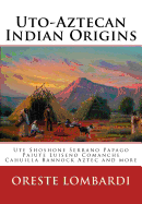 Uto-Aztecan Indian Origins: Ute Tubatulabal Tongva Tataviam Shoshone Serrano Paiute Luiseno Kawaiisu Comanche Cahuilla Others