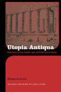 Utopia Antiqua: Readings of the Golden Age and decline at Rome